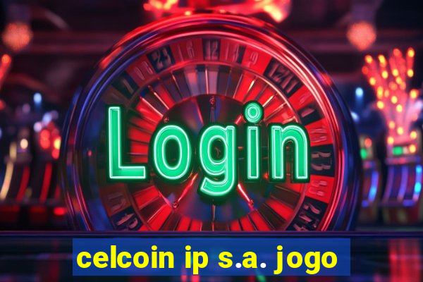 celcoin ip s.a. jogo